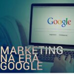 Como é o Marketing na era Google