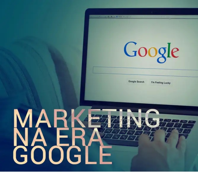 Como é o Marketing na era Google